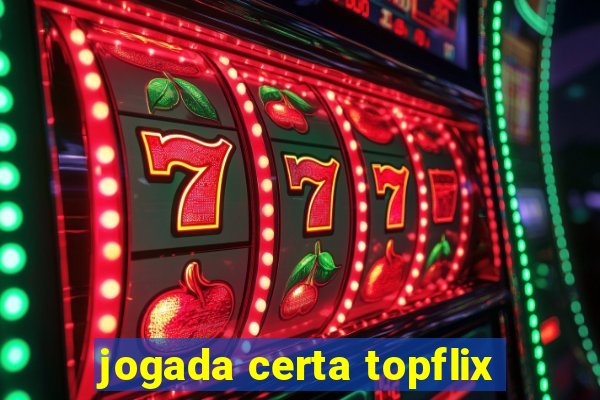 jogada certa topflix